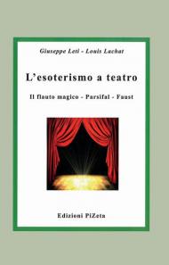 L' esoterismo a teatro. Il flauto magico, Parsifal, Faust