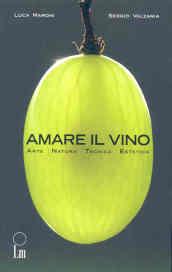 Amare il vino. Arte natura tecnica estetica