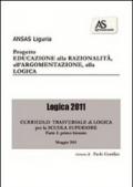 Logica 2011. Educazione alla razionalità, all'argomentazione, alla logica. Curricolo trasversale di logica. Per il biennio delle Scuole superiori