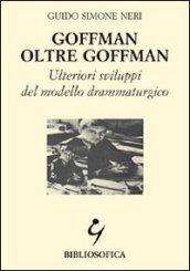 Goffman oltre Goffman. Ulteriori sviluppi del modello drammaturgico