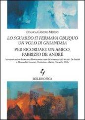 Lo sguardo si fermava obliquo un volo di ghiandaia. Per ricordare un amico, Fabrizio De André