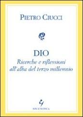 Dio. Ricerche e riflessioni all'alba del terzo millennio