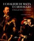 I cavalieri di Malta e Caravaggio. La storia, gli artisti, i committenti. Ediz. illustrata