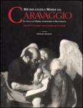 Michelangelo Merisi da Caravaggio. La vita le opere attraverso i documenti. Ediz. italiana e inglese