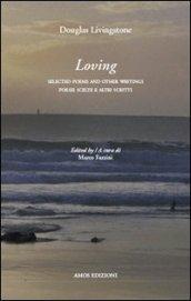 Loving. Poesie scelte e altri scritti-Selected poems and others writings