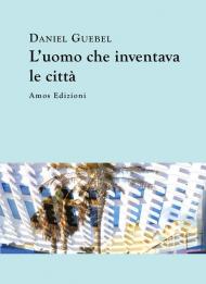 L' uomo che inventava le città