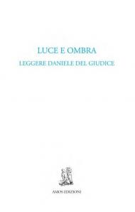 Luce e ombra. Leggere Daniele Del Giudice