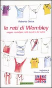 Le reti di Wembley. Viaggio nostalgico nella Londra del calcio