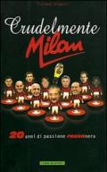 Crudelmente Milan. 20 anni di passione rossonera