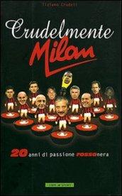 Crudelmente Milan. 20 anni di passione rossonera