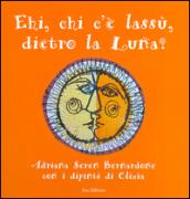 Hei, che c'è lassù, dietro la luna? Ediz. illustrata