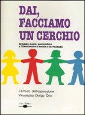 Dai, facciamo un cerchio. Semplici canti, pantomime e filastrocche a scuola e in vacanza. Con CD Audio