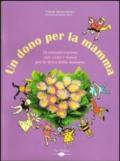 Un dono per la mamma. Drammatizzazione con canti e danze per la festa della mamma. Con CD Audio