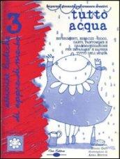 Tutto acqua. Esperimenti, esercizi-gioco, canti, pantomime e drammatizzazione per imparare a sapere tutto dell'acqua. Con CD Audio