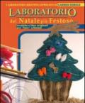 Il laboratorio del Natale più festoso. Tecniche e idee originali per «fare» Natale