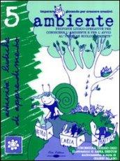 «Ambiente». Proposte ludico-operative per conoscere l'ambiente e per l'avvio al «pensare ecologicamente». Con CD Audio