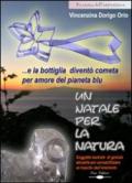 Un Natale per la natura... e la bottiglia diventò cometa per amore del pianeta blu. Ediz. illustrata. Con CD-ROM