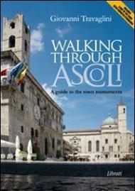 Walking through Ascoli. A guide to the town momuments