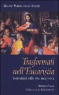 Trasformati nell'eucaristia. Esortazioni sulla vita eucaristica