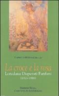 La croce e la rosa. Loredana Disperati Fanfani (1925-1986)