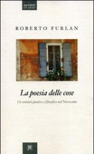 La poesia delle cose. Un sentiero poetico e filosofico nel Novecento