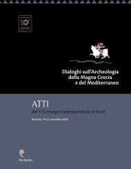 Dialoghi sull'archeologia della Magna Grecia e del Mediterraneo. Atti del V Convegno internazionale di Studi (Paestum, 19-21 novembre 2020)