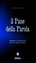 Il pane della parola. Pregare la Scrittura con la lectio divina