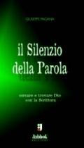 Il silenzio della parola. Cercare e trovare Dio con la Scrittura