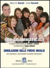 SOS grammaticale. Le regole fondamentali per scrivere e parlare correttamente la lingua italiana. Con simulazione delle prove INVALSI