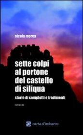 Sette colpi al portone del castello di Siliqua. Storie di complotti e tradimenti