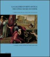 La galleria d'arte antica dei Civici Musei di Udine. 1.Dipinti dal XIV alla metà del XVII secolo