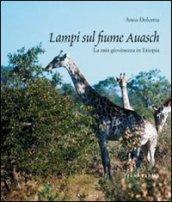 Lampi sul fiume Auasch. La mia giovinezza in Etiopia