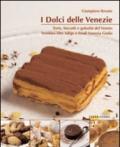 I dolci delle Venezie. Torte, biscotti e golosità del Veneto, Trentino Alto Adige e Friuli Venezia Giulia