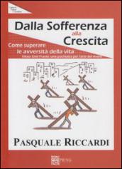 Dalla sofferenza alla crescita (come suprerare le avversità della vita)