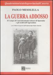 La guerra addosso. Il campo di concentramento tedesco di Sparanise e gli eccidi nell'agrocaleno