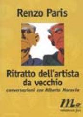 Ritratto dell'artista da vecchio. Conversazioni con Alberto Moravia