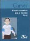 Il nuovo sentiero per la cascata. Poesie