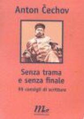 Senza trama e senza finale. 99 consigli di scrittura