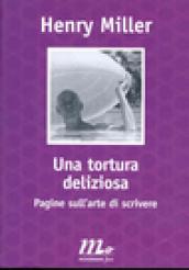 Una tortura deliziosa. Pagine sull'arte di scrivere