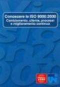 Conoscere le ISO 9000: 2000. Cambiamento, clienti, processi e miglioramento continuo