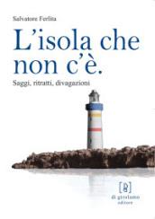 L'isola che non c'è. Saggi, ritratti, divagazioni