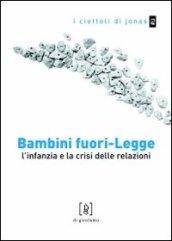 Bambini fuori-legge. L'infanzia e la crisi delle relazioni