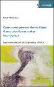 Case management domiciliare: il servizio Home maker in progress. Basi concettuali della pratica clinica