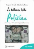 La bellezza della politica. Attraverso, e oltre, le ideologie del Novecento