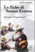 Le fiabe di nonna Eroina. Ediz. illustrata