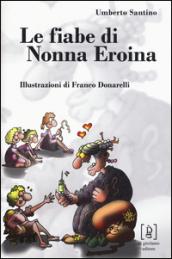 Le fiabe di nonna Eroina. Ediz. illustrata