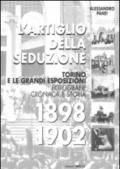 L'artiglio della seduzione. Torino e le grandi esposizioni. Fotografie cronaca e storia. Ediz. illustrata