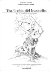 Tra 'l rèis dël bussolin-Tra le radici del biancospino. Seconda raccolta di racconti antichi, di streghe, di masche, di fiabe e di storie arcane del Piemonte