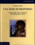 Una fede di frontiera. Dialogo nella verità e nella gioia tra cristianesimo e Islam