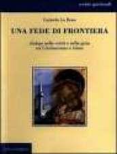 Una fede di frontiera. Dialogo nella verità e nella gioia tra cristianesimo e Islam